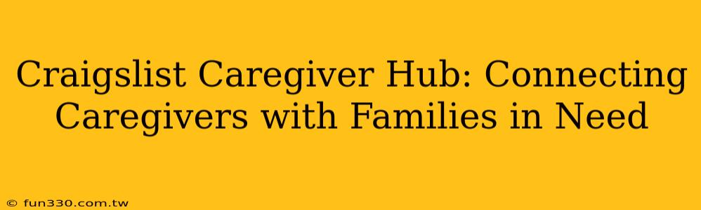 Craigslist Caregiver Hub: Connecting Caregivers with Families in Need