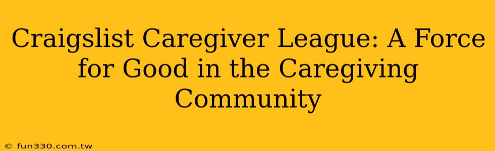 Craigslist Caregiver League: A Force for Good in the Caregiving Community