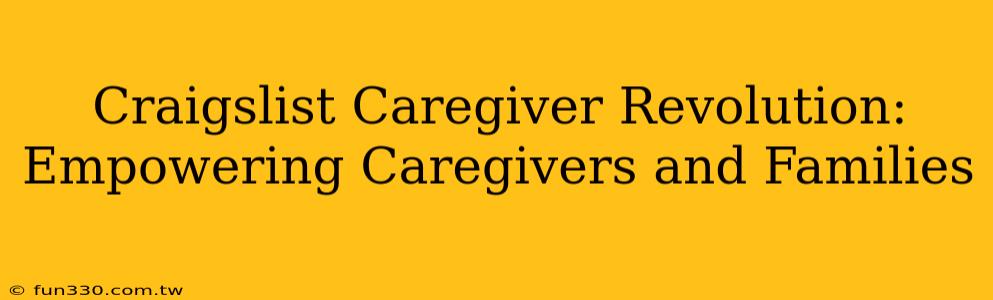 Craigslist Caregiver Revolution: Empowering Caregivers and Families