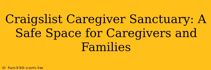 Craigslist Caregiver Sanctuary: A Safe Space for Caregivers and Families