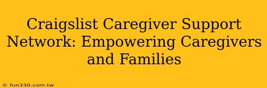 Craigslist Caregiver Support Network: Empowering Caregivers and Families