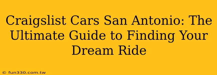 Craigslist Cars San Antonio: The Ultimate Guide to Finding Your Dream Ride