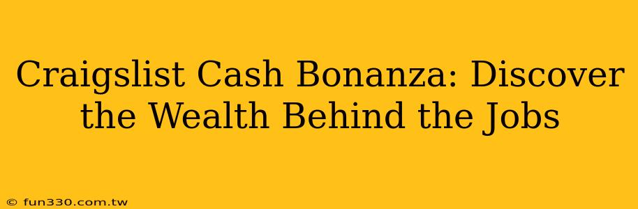 Craigslist Cash Bonanza: Discover the Wealth Behind the Jobs