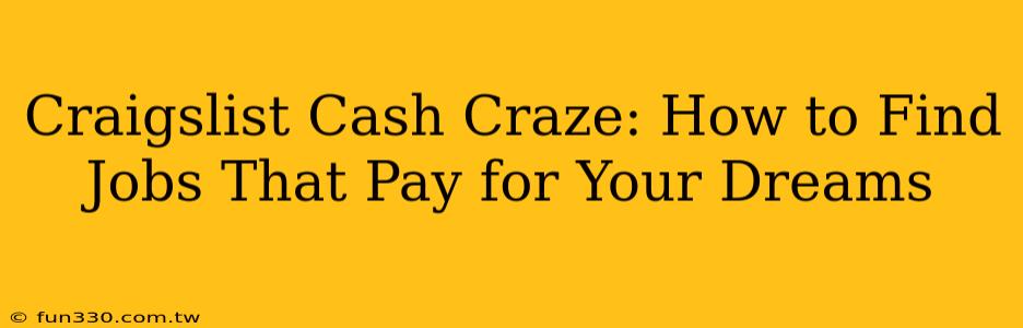 Craigslist Cash Craze: How to Find Jobs That Pay for Your Dreams