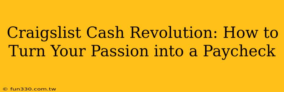 Craigslist Cash Revolution: How to Turn Your Passion into a Paycheck