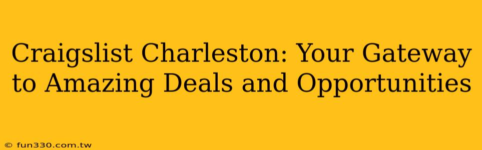 Craigslist Charleston: Your Gateway to Amazing Deals and Opportunities