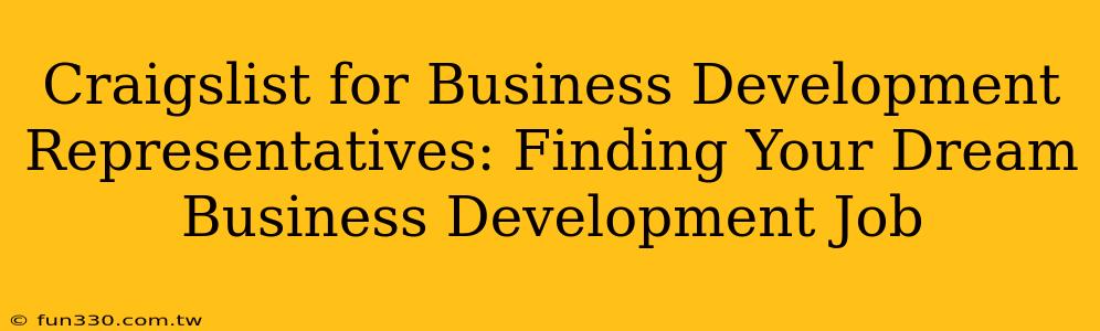 Craigslist for Business Development Representatives: Finding Your Dream Business Development Job