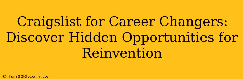 Craigslist for Career Changers: Discover Hidden Opportunities for Reinvention