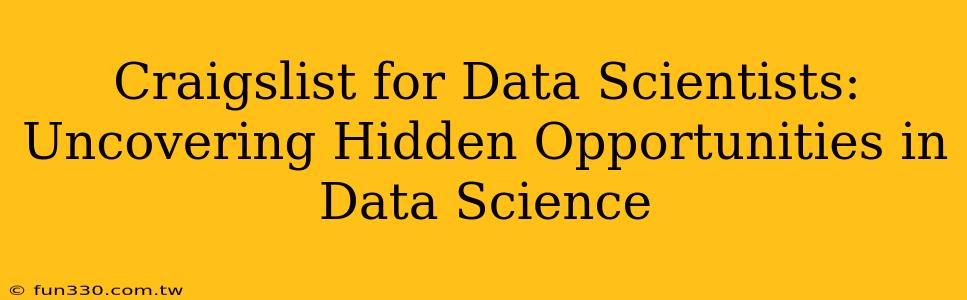 Craigslist for Data Scientists: Uncovering Hidden Opportunities in Data Science