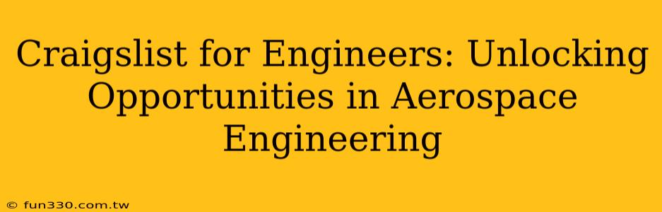 Craigslist for Engineers: Unlocking Opportunities in Aerospace Engineering