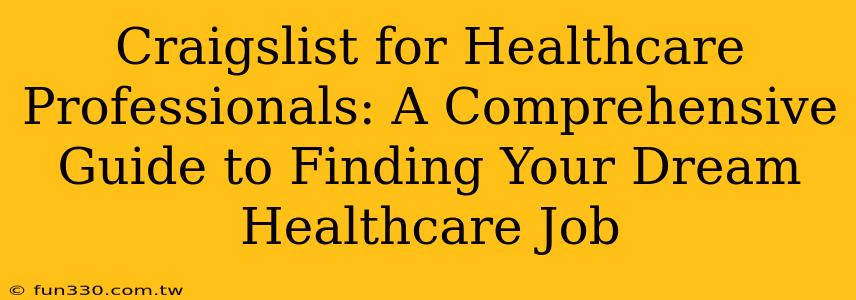 Craigslist for Healthcare Professionals: A Comprehensive Guide to Finding Your Dream Healthcare Job