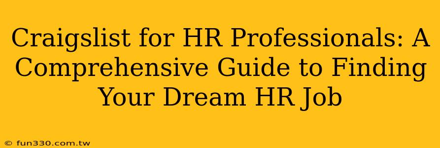 Craigslist for HR Professionals: A Comprehensive Guide to Finding Your Dream HR Job