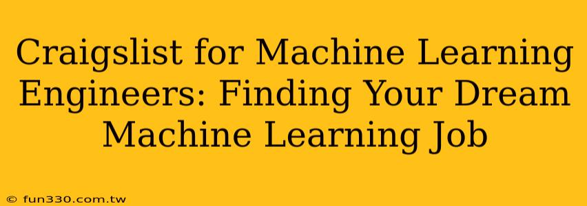 Craigslist for Machine Learning Engineers: Finding Your Dream Machine Learning Job