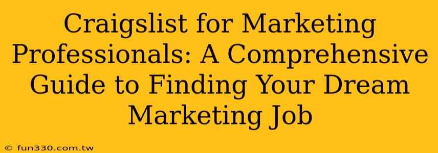 Craigslist for Marketing Professionals: A Comprehensive Guide to Finding Your Dream Marketing Job