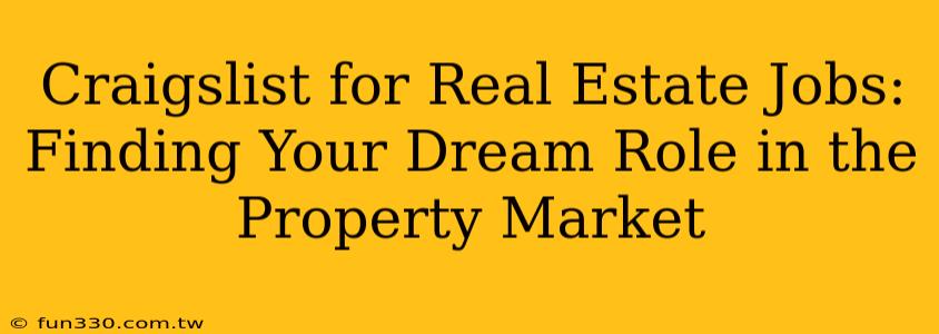 Craigslist for Real Estate Jobs: Finding Your Dream Role in the Property Market