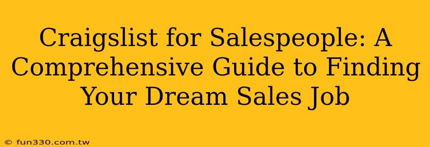 Craigslist for Salespeople: A Comprehensive Guide to Finding Your Dream Sales Job