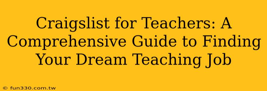 Craigslist for Teachers: A Comprehensive Guide to Finding Your Dream Teaching Job