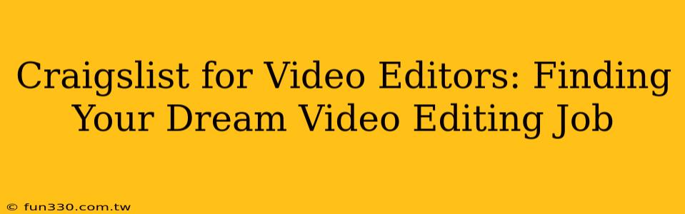 Craigslist for Video Editors: Finding Your Dream Video Editing Job