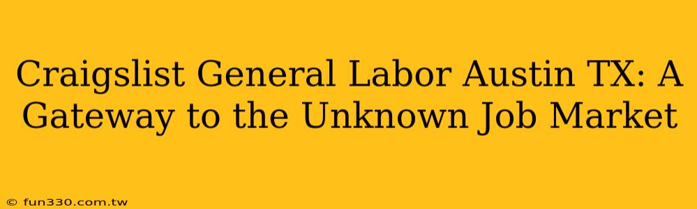 Craigslist General Labor Austin TX: A Gateway to the Unknown Job Market