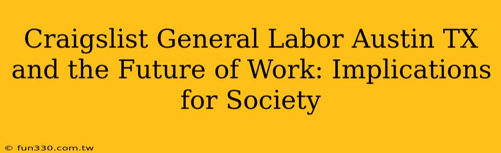 Craigslist General Labor Austin TX and the Future of Work: Implications for Society