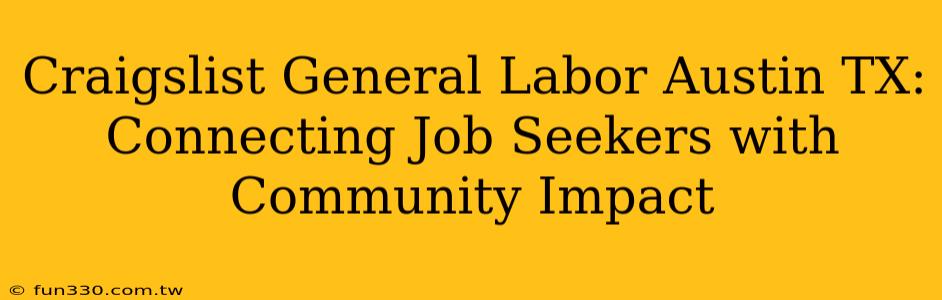 Craigslist General Labor Austin TX: Connecting Job Seekers with Community Impact