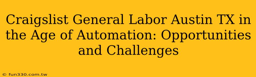 Craigslist General Labor Austin TX in the Age of Automation: Opportunities and Challenges