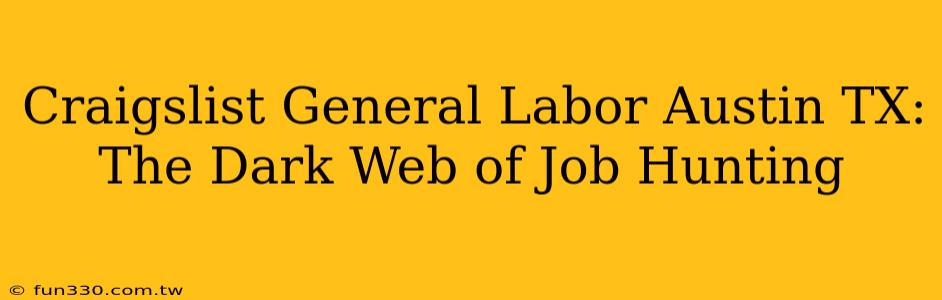 Craigslist General Labor Austin TX: The Dark Web of Job Hunting