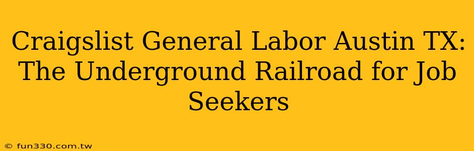 Craigslist General Labor Austin TX: The Underground Railroad for Job Seekers