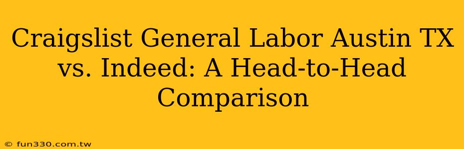 Craigslist General Labor Austin TX vs. Indeed: A Head-to-Head Comparison