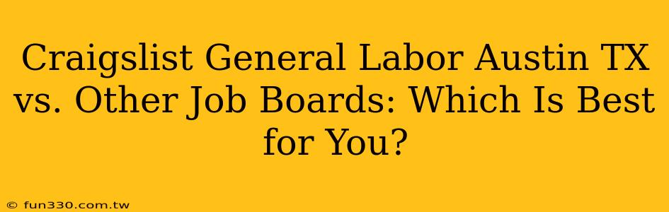 Craigslist General Labor Austin TX vs. Other Job Boards: Which Is Best for You?