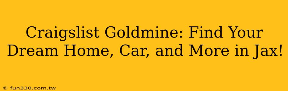 Craigslist Goldmine: Find Your Dream Home, Car, and More in Jax!