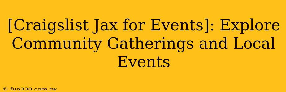 [Craigslist Jax for Events]: Explore Community Gatherings and Local Events