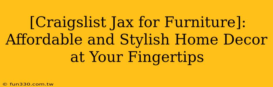 [Craigslist Jax for Furniture]: Affordable and Stylish Home Decor at Your Fingertips