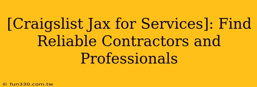 [Craigslist Jax for Services]: Find Reliable Contractors and Professionals