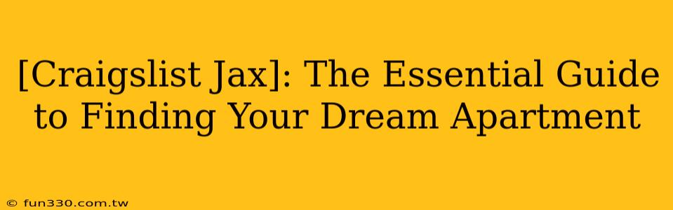 [Craigslist Jax]: The Essential Guide to Finding Your Dream Apartment