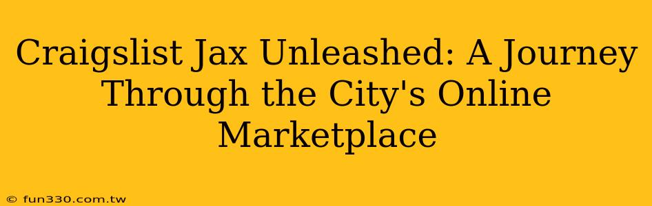 Craigslist Jax Unleashed: A Journey Through the City's Online Marketplace