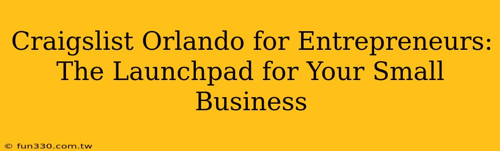 Craigslist Orlando for Entrepreneurs: The Launchpad for Your Small Business