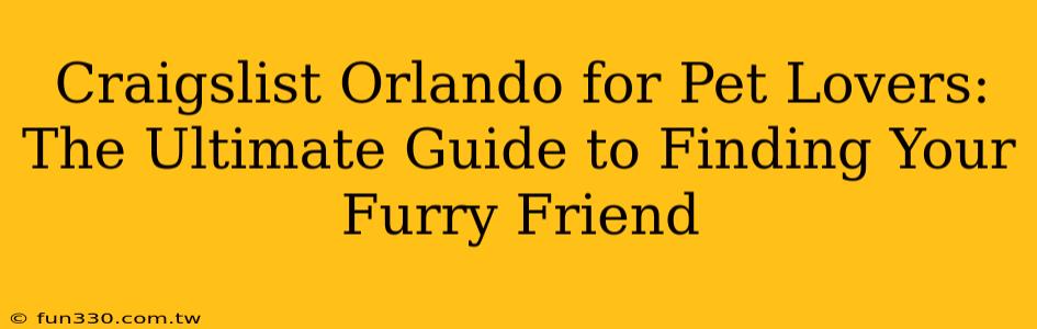 Craigslist Orlando for Pet Lovers: The Ultimate Guide to Finding Your Furry Friend