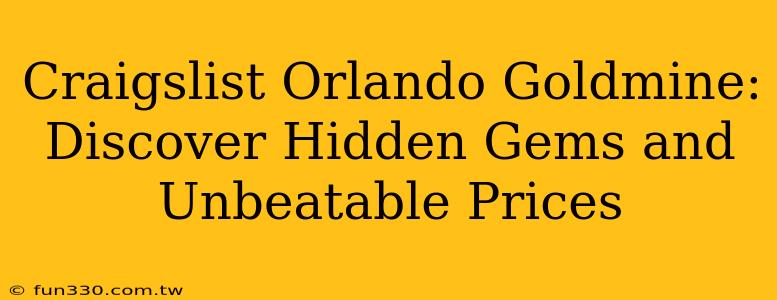 Craigslist Orlando Goldmine: Discover Hidden Gems and Unbeatable Prices