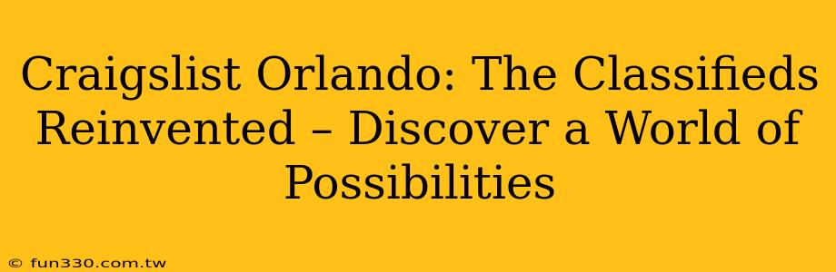 Craigslist Orlando: The Classifieds Reinvented – Discover a World of Possibilities