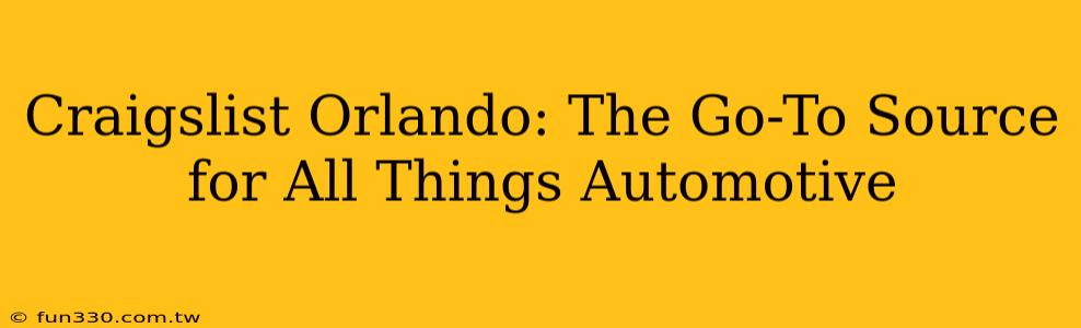 Craigslist Orlando: The Go-To Source for All Things Automotive