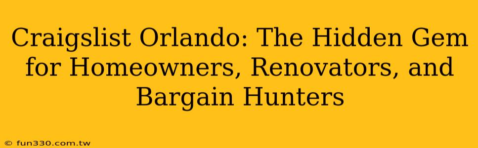 Craigslist Orlando: The Hidden Gem for Homeowners, Renovators, and Bargain Hunters