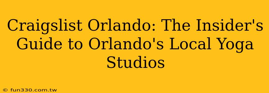 Craigslist Orlando: The Insider's Guide to Orlando's Local Yoga Studios