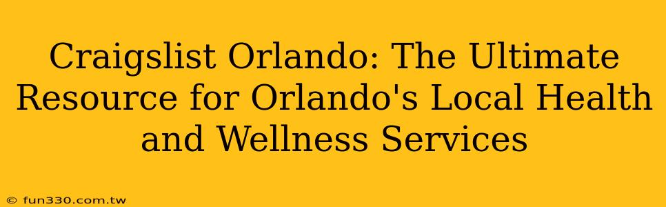 Craigslist Orlando: The Ultimate Resource for Orlando's Local Health and Wellness Services