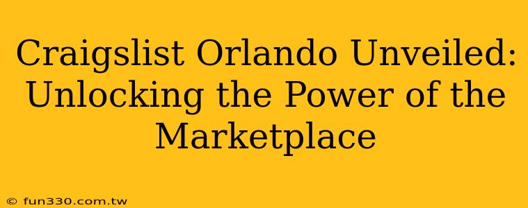 Craigslist Orlando Unveiled: Unlocking the Power of the Marketplace