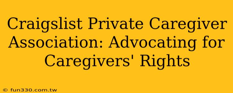 Craigslist Private Caregiver Association: Advocating for Caregivers' Rights