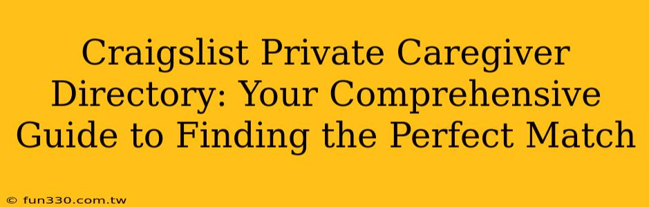 Craigslist Private Caregiver Directory: Your Comprehensive Guide to Finding the Perfect Match