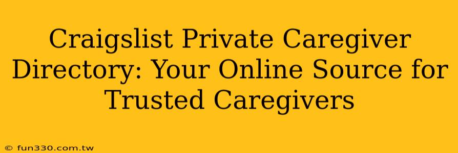 Craigslist Private Caregiver Directory: Your Online Source for Trusted Caregivers