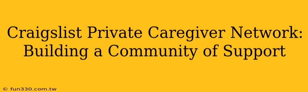 Craigslist Private Caregiver Network: Building a Community of Support