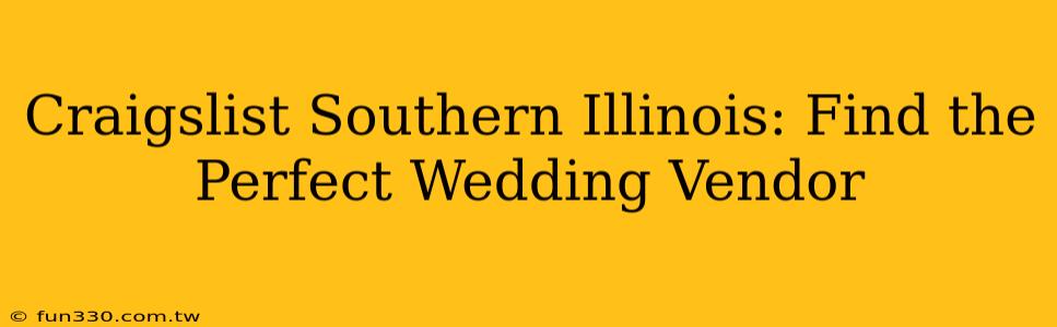 Craigslist Southern Illinois: Find the Perfect Wedding Vendor